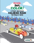 Ready, Set, Color! A Fast and Cool Coloring Book for Boys & Girls : (Coloring Pages for Kids) - Book
