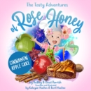 The Tasty Adventures of Rose Honey: Cinnamon Apple Cake : (Rose Honey Childrens' Book) - Book