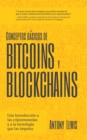 Conceptos basicos de Bitcoins y Blockchains : una introduccion a las criptomonedas y a la tecnologia que las impulsa (criptografia, trading de criptomonedas, activos digitales, NFT) - Book