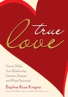 True Love : How to Make Your Relationship Sweeter, Deeper, and More Passionate (Becoming a True Power Couple) - Book