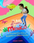 The Boy from Mexico : An Immigration Story of Bravery and Determination (Based on a true story) (Ages 5-8) - Book