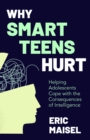Why Smart Teens Hurt : Helping Adolescents Cope with the Consequences of Intelligence (Teenage psychology, Teen depression and anxiety) - Book