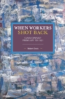 When Workers Shot Back : Class Conflict from 1877 to 1921 - Book