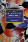 The Antagonistic Principle : Marxism and Political Action - Book