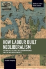How Labour Built Neoliberalism : Australia's Accord, the Labour Movement and the Neoliberal Project - Book