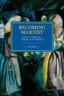 Becoming Marxist : Studies in Philosophy, Struggle, and Endurance - Book