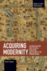 Acquiring Modernity : An Investigation into the Rise, Structure, and Future of the Modern World - Book