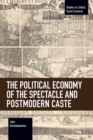 The Political Economy of the Spectacle and Postmodern Caste - Book