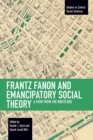 Frantz Fanon and Emancipatory Theory : A View from the Wretched - Book