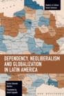 Dependency, Neoliberalism and Globalization in Latin America - Book