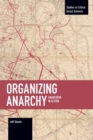 Organizing Anarchy : Anarchism in Action - Book