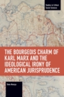 The Bourgeois Charm of Karl Marx & the Ideological Irony of American Jurisprudence - Book
