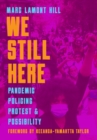 We Still Here : Pandemic, Policing, Protest, and Possibility - Book