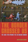 The Border Crossed Us : The Case for Opening the US-Mexico Border - eBook