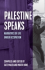 Palestine Speaks : Narratives of Life Under Occupation - Book