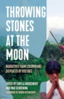 Throwing Stones at the Moon : Narratives From Colombians Displaced by Violence - Book