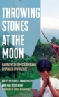 Throwing Stones at the Moon : Narratives From Colombians Displaced by Violence - Book