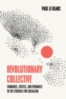 Revolutionary Collective : Comrades, Critics, and Dynamics in the Struggle for Socialism - Book