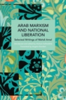 Arab Marxism and National Liberation : Selected Writings of Mahdi Amel - Book