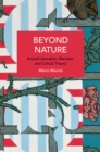 Beyond Nature : Animal Liberation, Marxism, and Critical Theory - Book