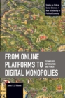 From Online Platforms to Digital Monopolies : Technology, Information and Power - Book