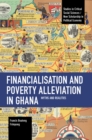 Financialisation and Poverty Alleviation in Ghana : Myths and Realities - Book