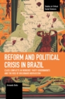 Reform and Political Crisis in Brazil : Class Conflicts in Workers' Party Governments and the Rise of Bolsonaro Neo-fascism - Book