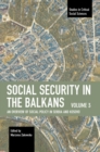 Social Security in the Balkans  Volume 3 : An Overview of Social Policy in Serbia and Kosovo - Book