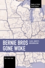 Bernie Bros Gone Woke : Class, Identity, Neoliberalism - Book