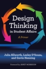 Design Thinking in Student Affairs : A Primer - Book