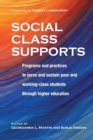 Social Class Supports : Programs and Practices to Serve and Sustain Poor and Working-Class Students through Higher Education - Book