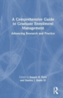 A Comprehensive Guide to Graduate Enrollment Management : Advancing Research and Practice - Book