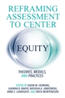 Reframing Assessment to Center Equity : Theories, Models, and Practices - Book