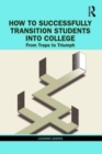 How to Successfully Transition Students into College : From Traps to Triumph - Book