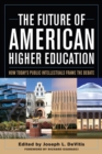 The Future of American Higher Education : How Today's Public Intellectuals Frame the Debate - Book