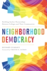 Neighborhood Democracy : Building Anchor Partnerships Between Colleges and Their Communities - Book