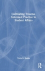 Cultivating Trauma-Informed Practice in Student Affairs - Book