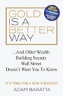 Gold Is A Better Way : And Other Wealth Building Secrets Wall Street Doesn't Want You To Know - Book