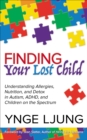 Finding Your Lost Child : Understanding Allergies, Nutrition, and Detox in Autism, ADHD, and Children on the Spectrum - eBook