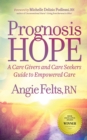 Prognosis Hope : A Care Givers and Care Seekers Guide to Empowered Care - eBook