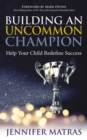 Building an Uncommon Champion : Help Your Child Redefine Success - Book