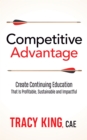 Competitive Advantage : Create Continuing Education That Is Profitable, Sustainable, and Impactful - Book