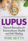 Lupus : Natural Remedies for Extraordinary Health and Self-Healing - eBook