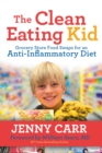 The Clean-Eating Kid : Grocery Store Food Swaps for an Anti-Inflammatory Diet - Book