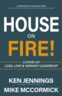 House on Fire! : A Story of Loss, Love & Servant Leadership - Book