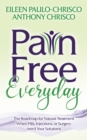 Pain Free Everyday : The Roadmap for Natural Treatment When Pills, Injections, or Surgery Aren't Your Solutions - Book