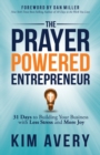 The Prayer Powered Entrepreneur : 31 Days to Building Your Business with Less Stress and More Joy - Book