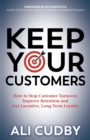 Keep Your Customers : How to Stop Customer Turnover, Improve Retention and Get Lucrative, Long-Term Loyalty - Book