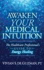 Awaken Your Medical Intuition : The Healthcare Professional’s Guide to Energy Healing - Book