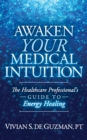 Awaken Your Medical Intuition : The Healthcare Professional's Guide to Energy Healing - eBook